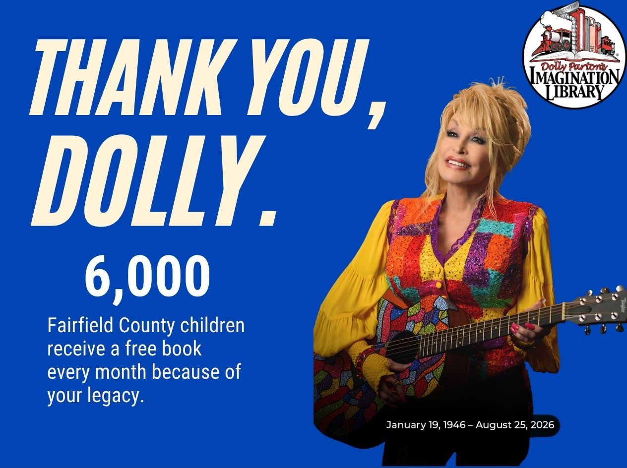 Thank you, Dolly. 6,000 Fairfield County children receive a free book every month because of your legacy. Dolly Parton, January 19, 1946 &ndash; August 25, 2026